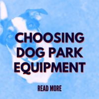 Choosing Dog Park Equipment