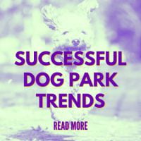 Successful Dog Park Trends